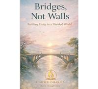 Bridges, Not Walls: Building Unity in a Divided World (The 21 Books of the 21st Century: A book series to Understand yourself, society, and the future - with Clarity and Purpose)