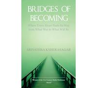 Bridges Of Becoming Where Every Heart Finds Its Way from What Was to What Will Be
