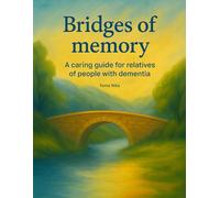 Bridges of memory: A caring guide for relatives of people with dementia