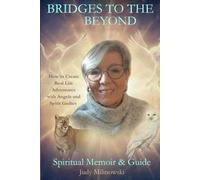 Bridges to the Beyond: How to Create Real Life Adventures with Angels and Spirit Guides