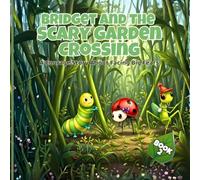 Bridget and the Scary Garden Crossing - Book 2: A Brave Little Caterpillar Story About Facing Fears and Working Together. Perfect for children ages 3-7 (Bridget’s Garden Adventures)
