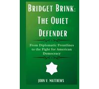Bridget Brink: The Quiet Defender: From Diplomatic Frontlines to the Fight for American Democracy