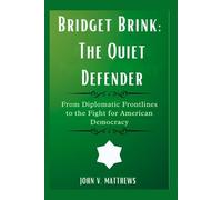 Bridget Brink: The Quiet Defender: From Diplomatic Frontlines to the Fight for American Democracy