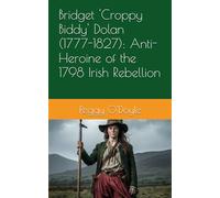 Bridget 'Croppy Biddy' Dolan (1777-1827): Anti-Heroine of the 1798 Irish Rebellion