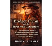 Bridget Flynn and the Silver Mail Conspiracy: A Female Detective Mystery - A Gripping Crime Thriller of Stolen Letters, Hidden Schemes, and a ... to Be Ignored (The Shadow Files Series)
