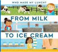 Bridget Heos From Milk to Ice Cream (Tapa blanda) Who Made My Lunch?