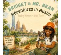 Bridget & Mr. Bean: Adventure in Austin: Finding Wonder in Weird Places