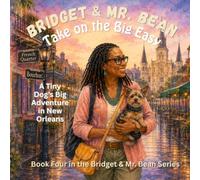 Bridget & Mr. Bean Take on the Big Easy: A Tiny Dog's Big Adventure in New Orleans