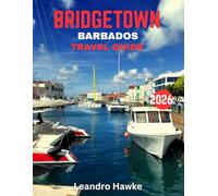 BRIDGETOWN, BARBADOS TRAVEL GUIDE 2026: Explore the Heart of Barbados: Vibrant Culture, Stunning Beaches, and Hidden Gems of Bridgetown