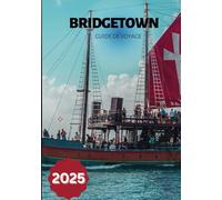 BRIDGETOWN GUIDE DE VOYAGE 2025: La ville principale de la Barbade rendue claire