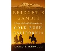 Bridget's Gambit (Volume 4): A Saga of Family Enterprise in Gold Rush California (Women and the American West)