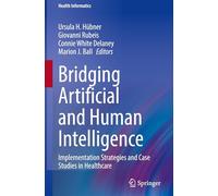 Bridging Artificial and Human Intelligence: Implementation Strategies and Case Studies in Healthcare (Health Informatics)