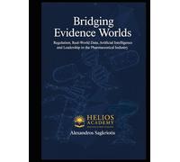 Bridging Evidence Worlds: Real-World Evidence, AI, and the Future of Personalized Medicine (Helios Academy Scientific Monograph Series)