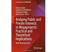 Bridging Public and Private Interests in Megaprojects: Practical and Theoretical Implications: MeRIT Workshop 2025: 830 (Lecture Notes in Civil Engineering, 830)