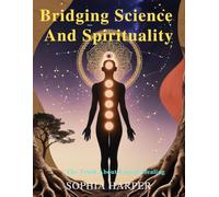 Bridging Science and Spirituality: The Truth About Energy Healing (The Science Behind Energy Healing)