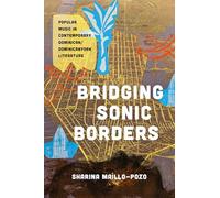 Bridging Sonic Borders: Popular Music in Contemporary Dominican/Dominicanyork Literature (Latinx: the Future Is Now)