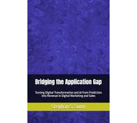 Bridging the Application Gap: Turning Digital Transformation and AI from Prediction into Revenue in Digital Marketing and Sales