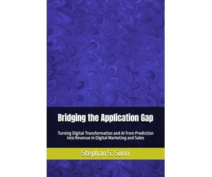 Bridging the Application Gap: Turning Digital Transformation and AI from Prediction into Revenue in Digital Marketing and Sales