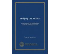 Bridging the Atlantic: a discussion of the problems and methods of Americanization