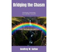 Bridging the Chasm: CHRISTIANITY, PSYCHOLOGY, AND LGBTQI INCLUSION (Irreconcilable Differences? Relating Christianity and Psychology)