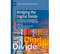 Bridging the Digital Divide: Perspectives on Inequality and Discrimination in the Digital Age (Palgrave Studies in Digital Inequalities)