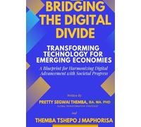 Bridging The Digital Divide: Transforming Technology for Emerging Economies: A Blueprint for Harmonizing Digital Advancement with Societal Progress