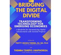 Bridging The Digital Divide: Transforming Technology for Emerging Economies: A Blueprint for Harmonizing Digital Advancement with Societal Progress