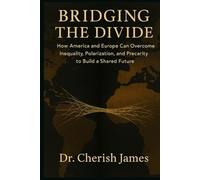 BRIDGING THE DIVIDE: How America and Europe can Overcome Inequality, Polarization and Precarity to Build a Shared Future