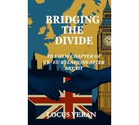 BRIDGING THE DIVIDE: The new chapter of UK-EU relations after Brexit