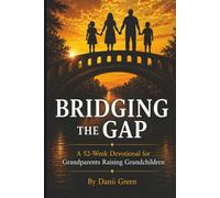 BRIDGING THE GAP: A 52-WEEK DEVOTIONAL FOR GRANDPARENTS RAISING GRANDCHILDREN