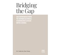 Bridging the Gap: An introduction to intercultural communication with China (Navigating China)
