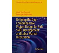 Bridging the Gap: Comprehensive Project Design for Soft Skills Development and Labor Market Integration: 82 (Information Systems Engineering and Management, 82)