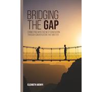 BRIDGING THE GAP Connecting With The Next Generation Through Conversation That Matter