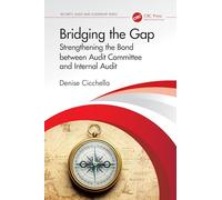Bridging the Gap: Strengthening the Bond between Audit Committee and Internal Audit (Security, Audit and Leadership Series)