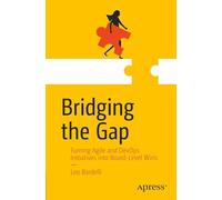 Bridging the Gap: Turning Agile and DevOps Initiatives into Board-Level Wins
