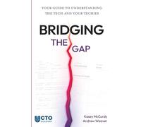 BRIDGING THE GAP: YOUR GUIDE TO UNDERSTANDING THE TECH AND YOUR TECHIES