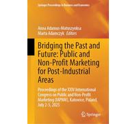 Bridging the Past and Future: Public and Non-Profit Marketing for Post-Industrial Areas: Proceedings of the XXIV International Congress on Public and ... Proceedings in Business and Economics)