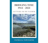 Bridging Time 1944-2024: Letters to my father