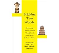 Bridging Two Worlds: Comparing Classical Political Thought and Statecraft in India and China: 4 (Great Transformations)