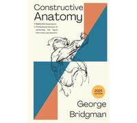 Bridgman's Constructive Anatomy: The Artist's Guide to Drawing the Human Figure with Nearly 500 Illustrations (Anatomy for Artists) - 2025 Edition