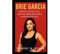 Brie Garcia: Definitive Account of an American Media Personality and Retired Wrestler