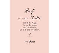 Brief an meine Tochter: Ein liebevolles Erinnerungsbuch zum Ausfüllen - persönliche Worte, Gedanken und Herzensbotschaften von Mama