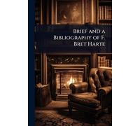 Brief and a Bibliography of F. Bret Harte