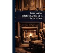 Brief and a Bibliography of F. Bret Harte