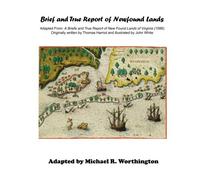 Brief and True Report: Adapted From: A Briefe and True Report of New Found Lands of Virginia (1588)