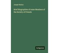 Brief Biographies of some Members of the Society of Friends