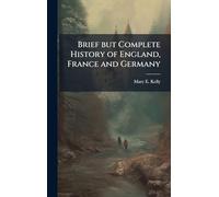 Brief but Complete History of England, France and Germany
