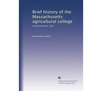 Brief history of the Massachusetts agricultural college: semicentennial, 1917