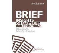 Brief Insights on Mastering Bible Doctrine: 80 Expert Insights on the Bible, Explained in a Single Minute (60-Second Scholar Series)