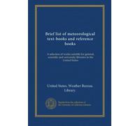 Brief list of meteorological text-books and reference books: A selection of works suitable for general, scientific and university libraries in the United States